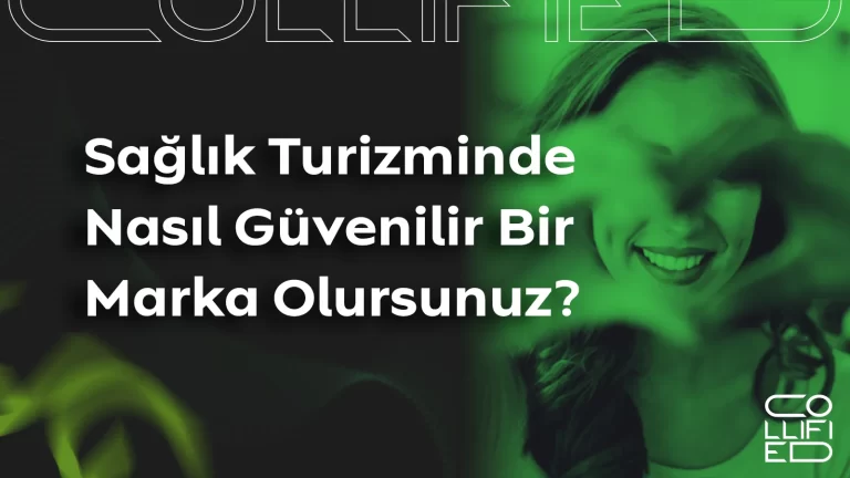 Sağlık Turizminde Nasıl Güvenilir Bir Marka Olursunuz? Sağlık Turizminde Nasıl Güvenilir Bir Marka Olursunuz_