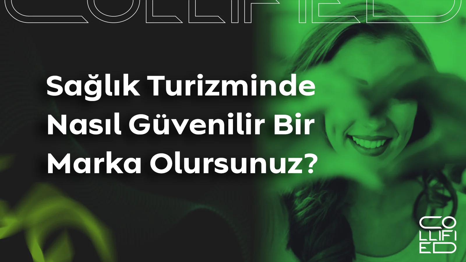 Saglik Turizminde Nasil Guvenilir Bir Marka Olursunuz Sağlık Turizminde Nasıl Güvenilir Bir Marka Olursunuz?